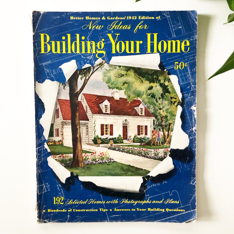 Better Homes and Gardens 1942 Edition of New Ideas for Building Your Home